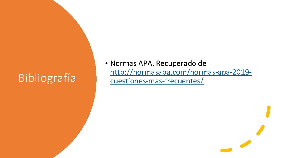 Bibliografía • Normas APA. Recuperado de http: //normasapa. com/normas-apa-2019 cuestiones-mas-frecuentes/ 