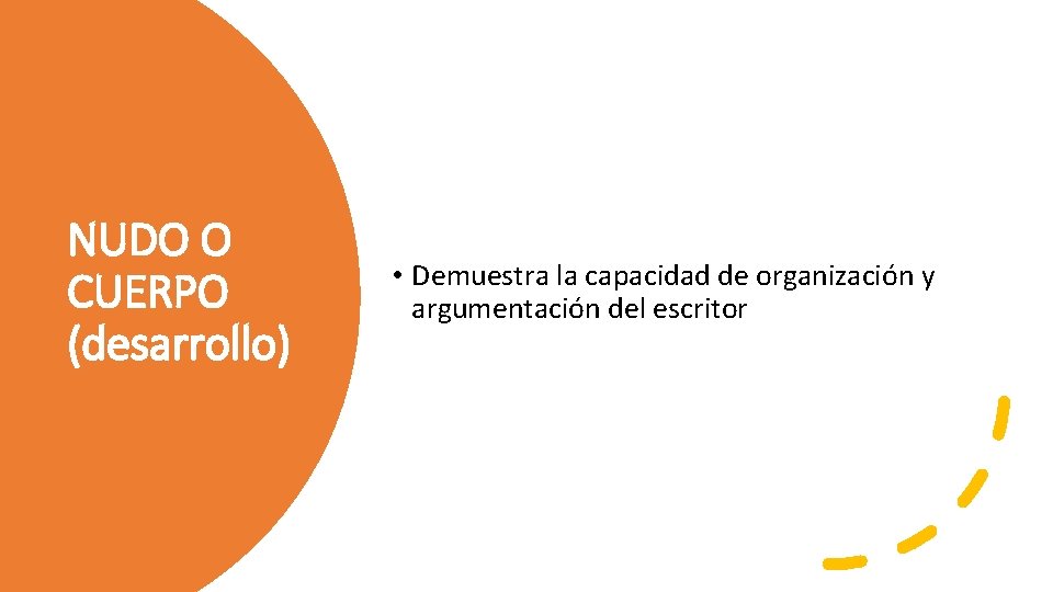 NUDO O CUERPO (desarrollo) • Demuestra la capacidad de organización y argumentación del escritor