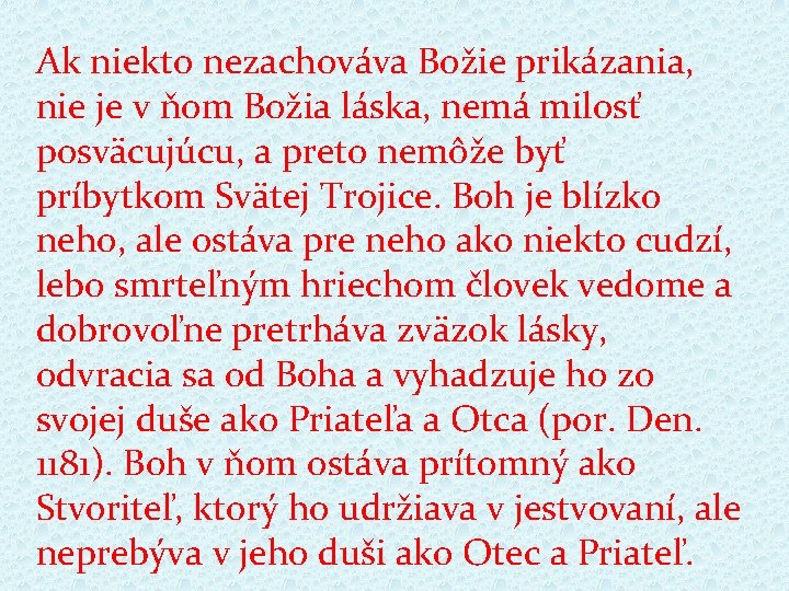 Ak niekto nezachováva Božie prikázania, nie je v ňom Božia láska, nemá milosť posväcujúcu,