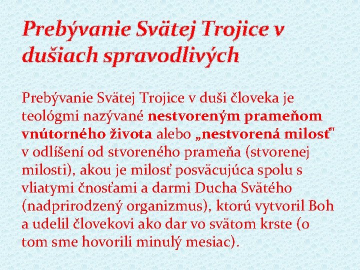 Prebývanie Svätej Trojice v dušiach spravodlivých Prebývanie Svätej Trojice v duši človeka je teológmi