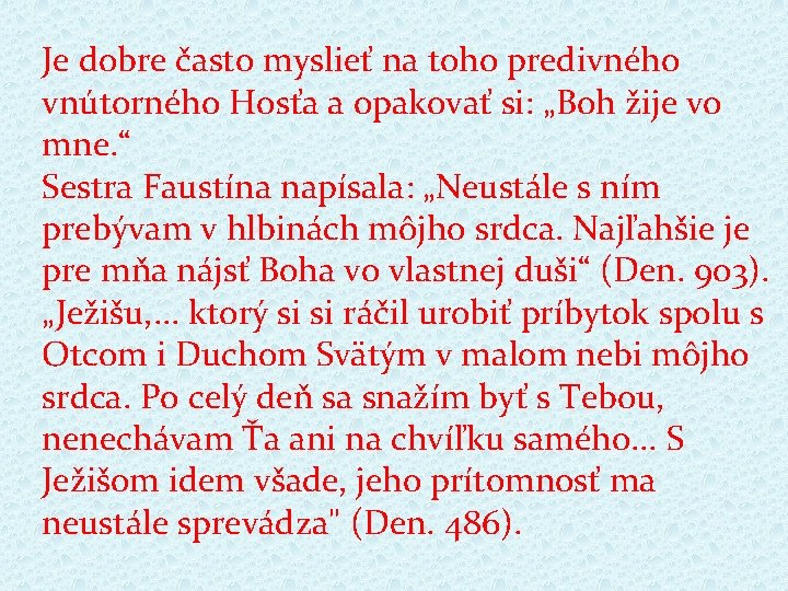 Je dobre často myslieť na toho predivného vnútorného Hosťa a opakovať si: „Boh žije