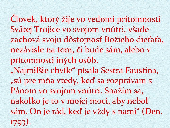 Človek, ktorý žije vo vedomí prítomnosti Svätej Trojice vo svojom vnútri, všade zachová svoju