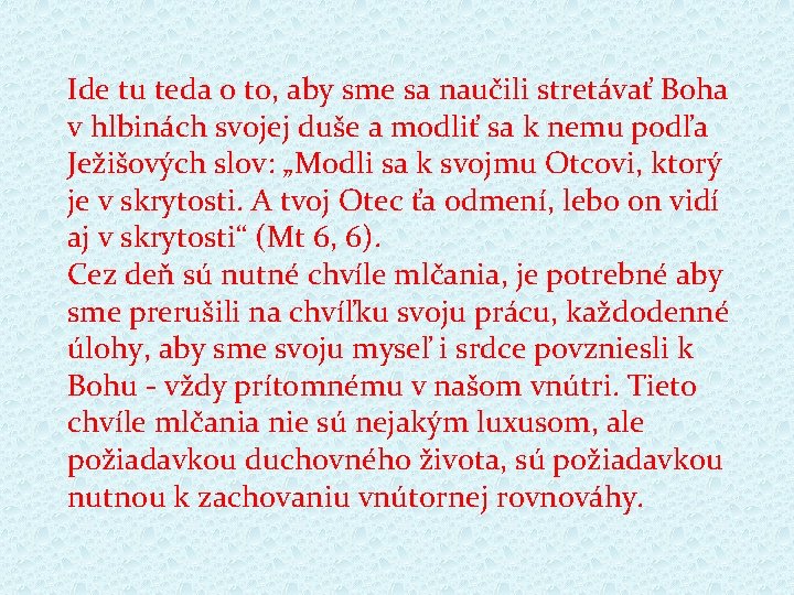 Ide tu teda o to, aby sme sa naučili stretávať Boha v hlbinách svojej