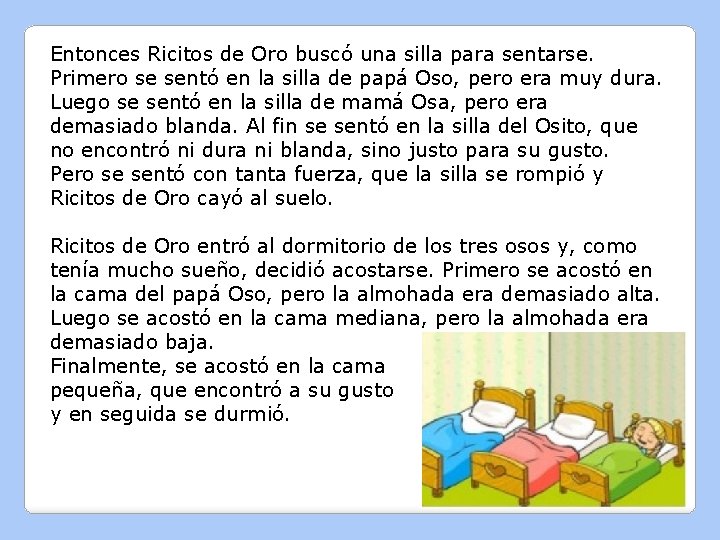 Entonces Ricitos de Oro buscó una silla para sentarse. Primero se sentó en la