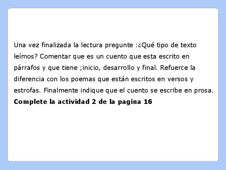 Una vez finalizada la lectura pregunte : ¿Qué tipo de texto leímos? Comentar que