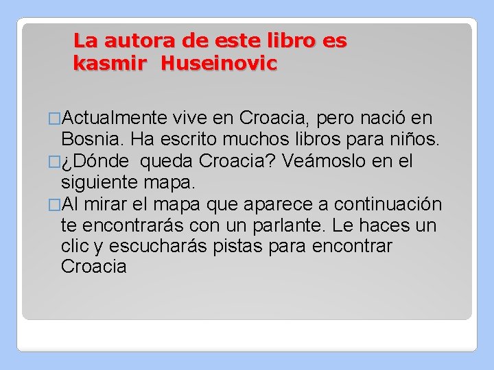La autora de este libro es kasmir Huseinovic �Actualmente vive en Croacia, pero nació
