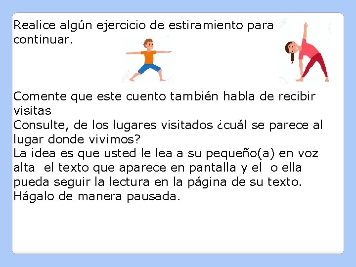 Realice algún ejercicio de estiramiento para continuar. Comente que este cuento también habla de