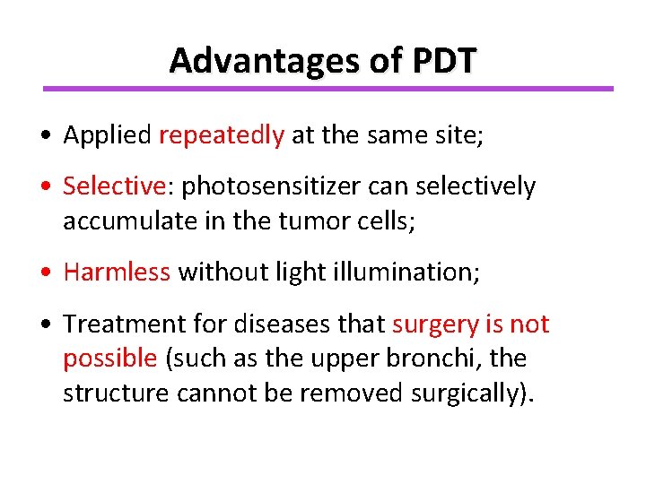 Advantages of PDT • Applied repeatedly at the same site; • Selective: photosensitizer can