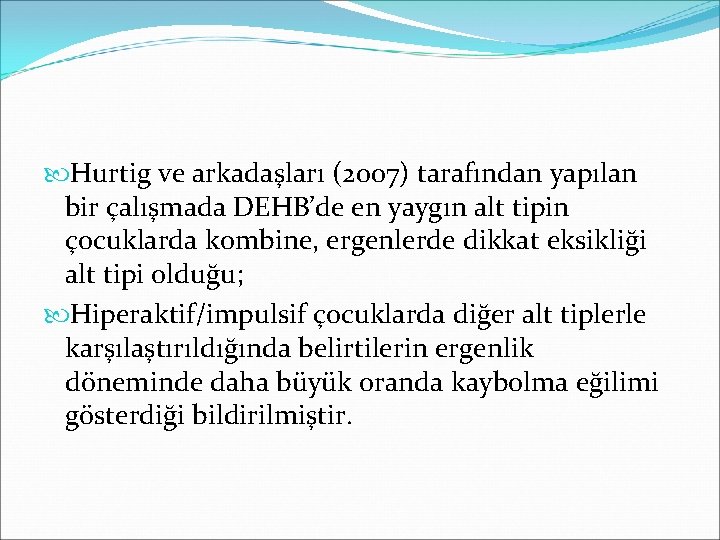  Hurtig ve arkadaşları (2007) tarafından yapılan bir çalışmada DEHB’de en yaygın alt tipin