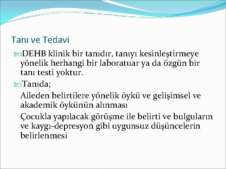 Tanı ve Tedavi DEHB klinik bir tanıdır, tanıyı kesinleştirmeye yönelik herhangi bir laboratuar ya