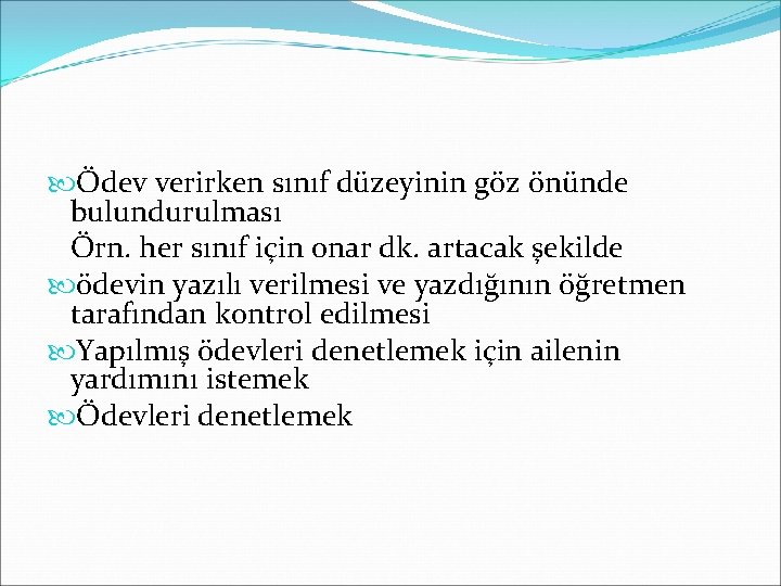  Ödev verirken sınıf düzeyinin göz önünde bulundurulması Örn. her sınıf için onar dk.