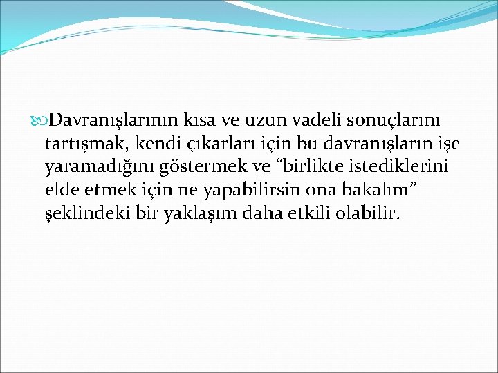  Davranışlarının kısa ve uzun vadeli sonuçlarını tartışmak, kendi çıkarları için bu davranışların işe