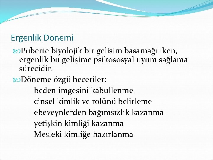 Ergenlik Dönemi Puberte biyolojik bir gelişim basamağı iken, ergenlik bu gelişime psikososyal uyum sağlama