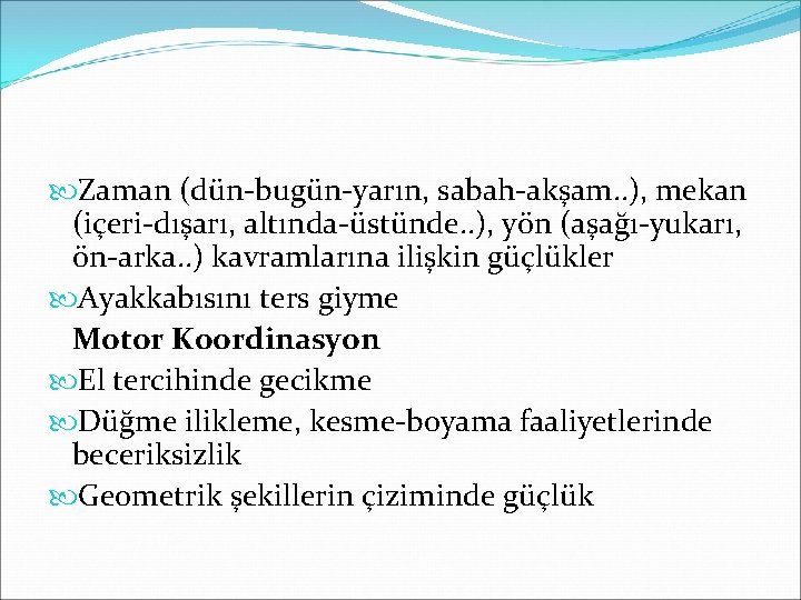  Zaman (dün-bugün-yarın, sabah-akşam. . ), mekan (içeri-dışarı, altında-üstünde. . ), yön (aşağı-yukarı, ön-arka.