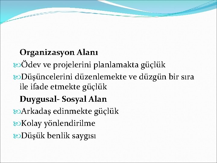 Organizasyon Alanı Ödev ve projelerini planlamakta güçlük Düşüncelerini düzenlemekte ve düzgün bir sıra ile