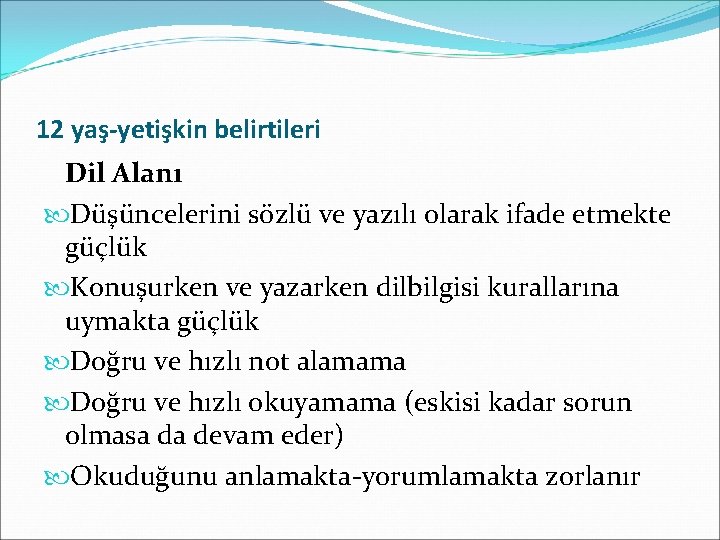 12 yaş-yetişkin belirtileri Dil Alanı Düşüncelerini sözlü ve yazılı olarak ifade etmekte güçlük Konuşurken