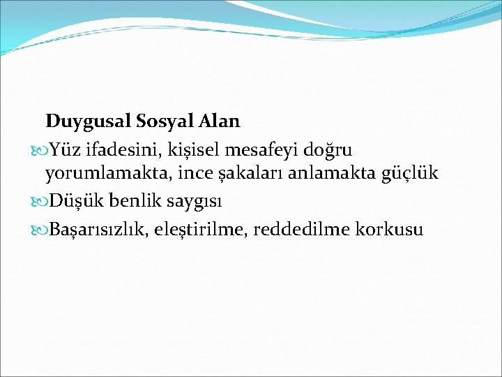 Duygusal Sosyal Alan Yüz ifadesini, kişisel mesafeyi doğru yorumlamakta, ince şakaları anlamakta güçlük Düşük