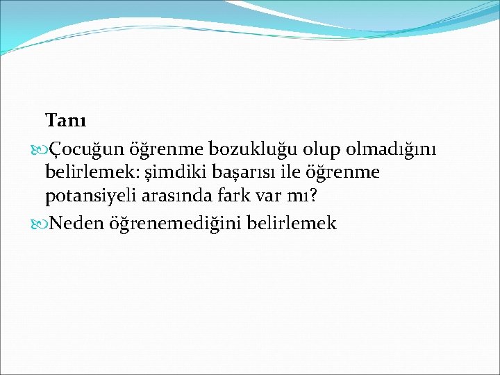 Tanı Çocuğun öğrenme bozukluğu olup olmadığını belirlemek: şimdiki başarısı ile öğrenme potansiyeli arasında fark