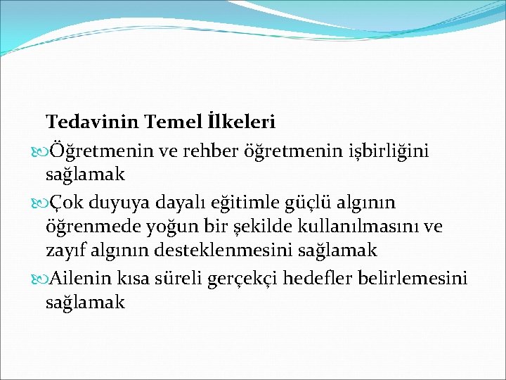 Tedavinin Temel İlkeleri Öğretmenin ve rehber öğretmenin işbirliğini sağlamak Çok duyuya dayalı eğitimle güçlü