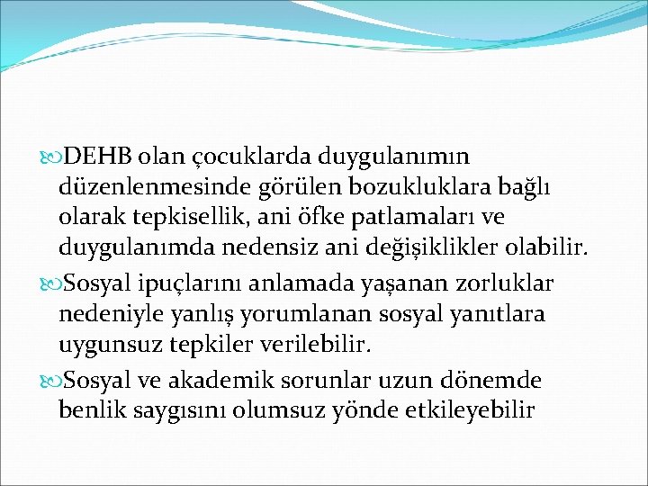  DEHB olan çocuklarda duygulanımın düzenlenmesinde görülen bozukluklara bağlı olarak tepkisellik, ani öfke patlamaları