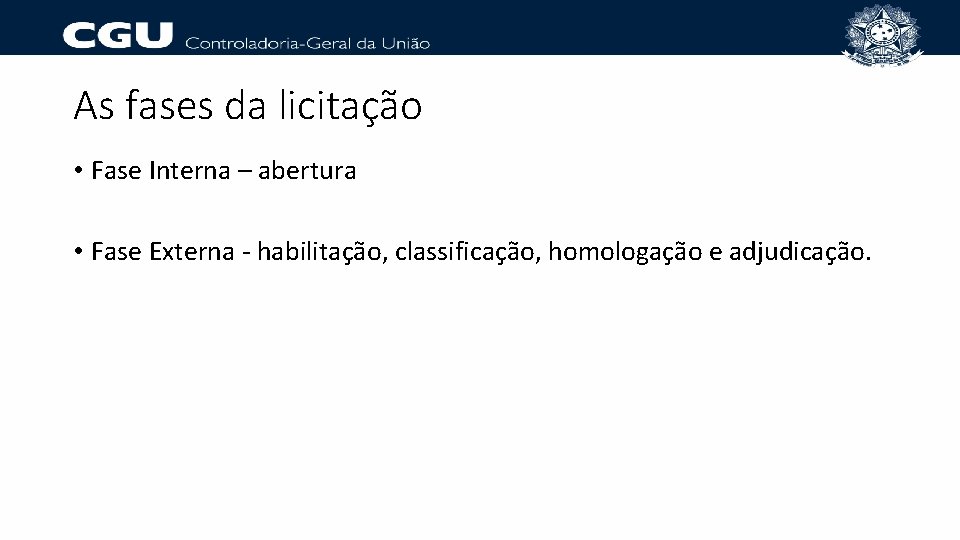 As fases da licitação • Fase Interna – abertura • Fase Externa - habilitação,