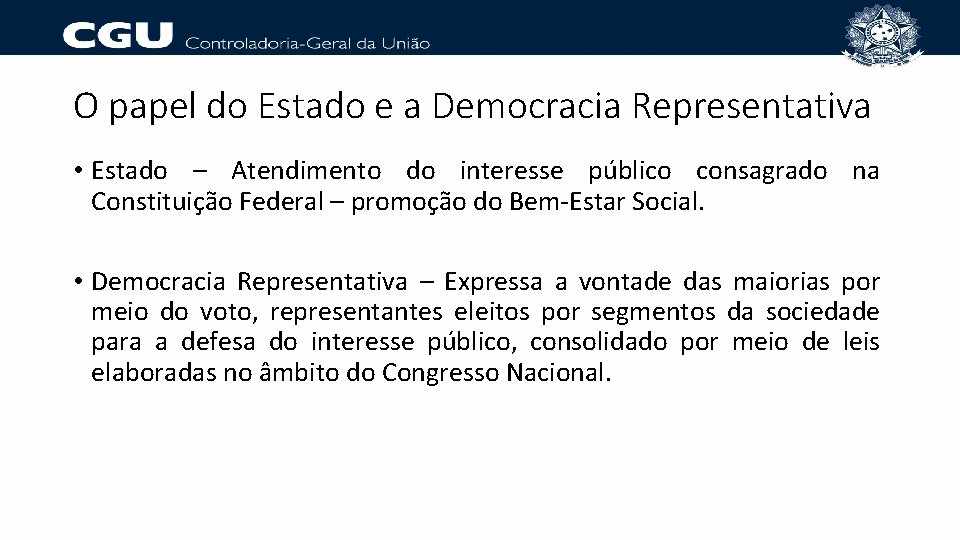 O papel do Estado e a Democracia Representativa • Estado – Atendimento do interesse