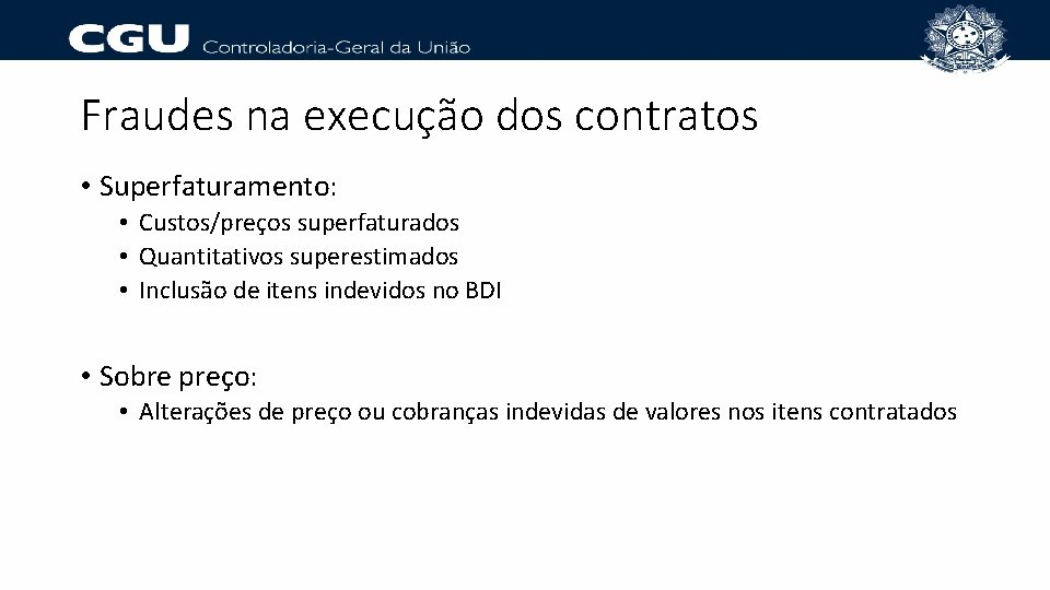 Fraudes na execução dos contratos • Superfaturamento: • Custos/preços superfaturados • Quantitativos superestimados •