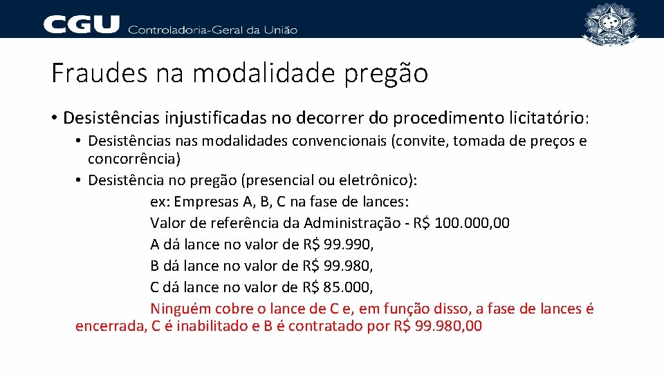 Fraudes na modalidade pregão • Desistências injustificadas no decorrer do procedimento licitatório: • Desistências