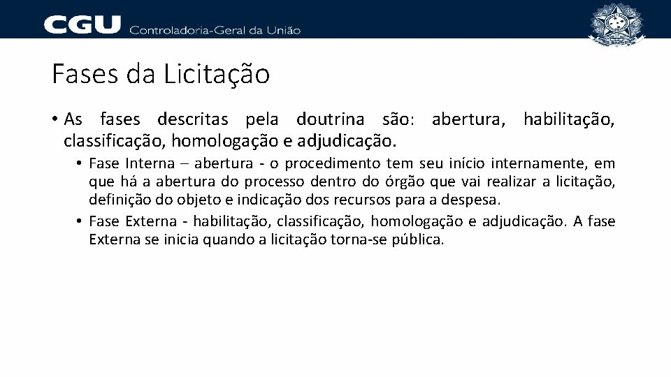 Fases da Licitação • As fases descritas pela doutrina são: abertura, habilitação, classificação, homologação