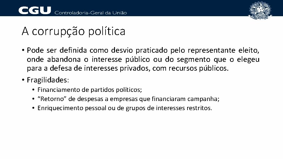 A corrupção política • Pode ser definida como desvio praticado pelo representante eleito, onde