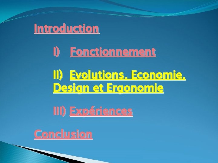 Introduction I) Fonctionnement II) Evolutions, Economie, Design et Ergonomie III) Expériences Conclusion 