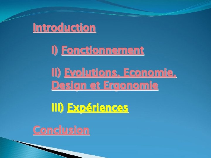 Introduction I) Fonctionnement II) Evolutions, Economie, Design et Ergonomie III) Expériences Conclusion 