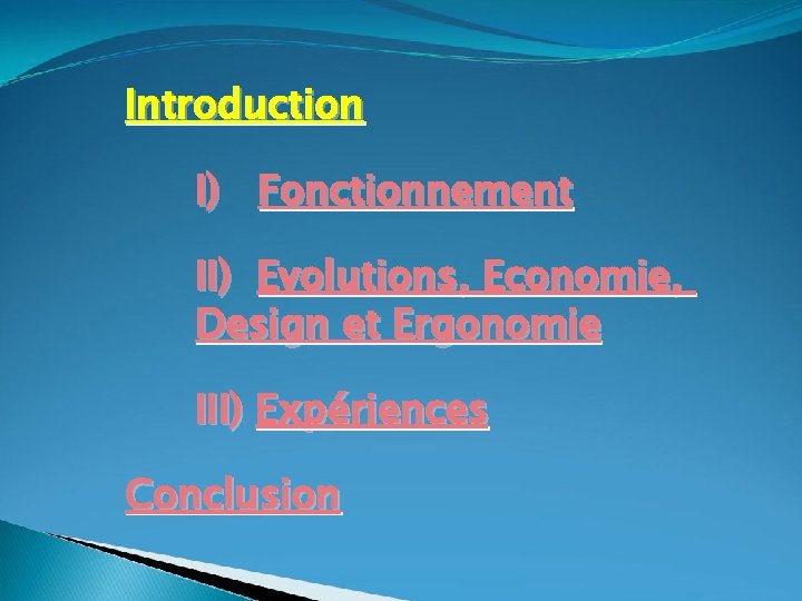 Introduction I) Fonctionnement II) Evolutions, Economie, Design et Ergonomie III) Expériences Conclusion 