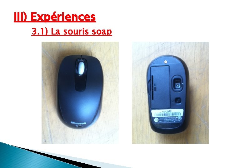 III) Expériences 3. 1) La souris soap 