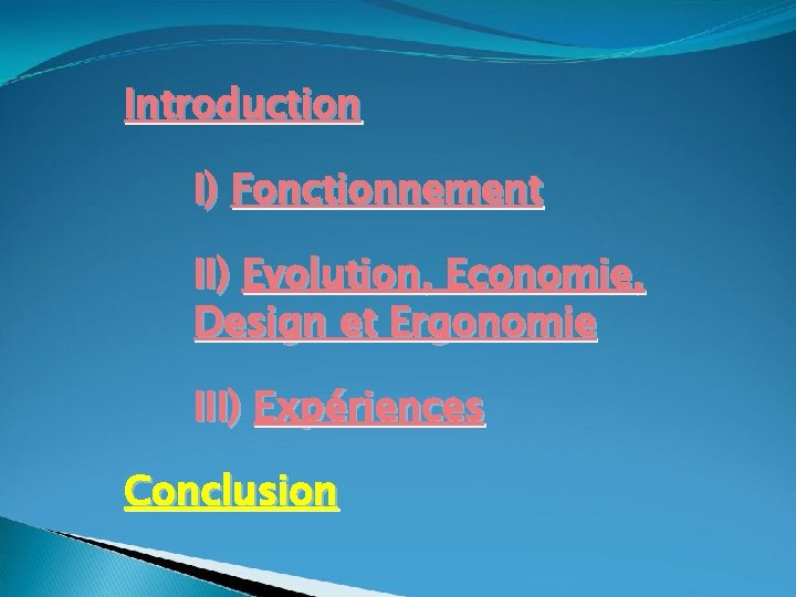 Introduction I) Fonctionnement II) Evolution, Economie, Design et Ergonomie III) Expériences Conclusion 