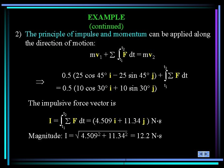 EXAMPLE (continued) 2) The principle of impulse and momentum can be applied along the EXAMPLE (continued) 2) The principle of impulse and momentum can be applied along the