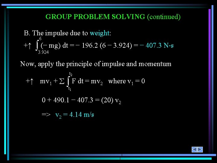GROUP PROBLEM SOLVING (continued) B. The impulse due to weight: +↑ 6 (− mg) GROUP PROBLEM SOLVING (continued) B. The impulse due to weight: +↑ 6 (− mg)