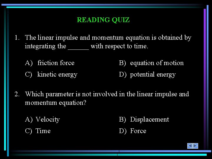 READING QUIZ 1. The linear impulse and momentum equation is obtained by integrating the READING QUIZ 1. The linear impulse and momentum equation is obtained by integrating the