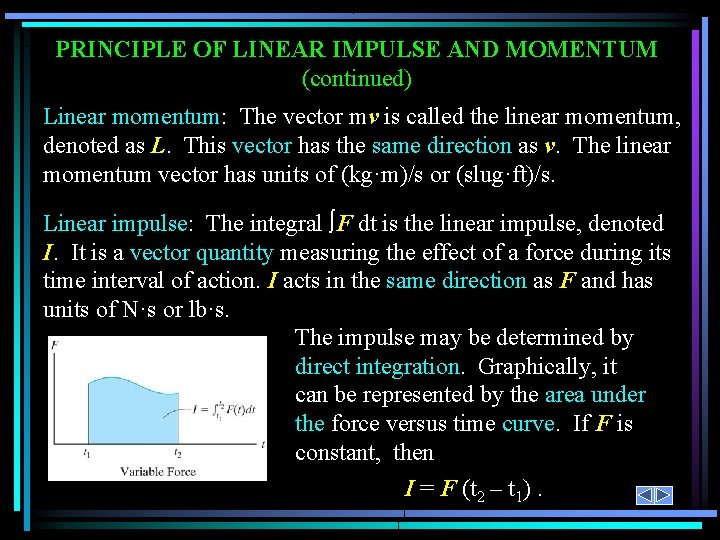 PRINCIPLE OF LINEAR IMPULSE AND MOMENTUM (continued) Linear momentum: The vector mv is called PRINCIPLE OF LINEAR IMPULSE AND MOMENTUM (continued) Linear momentum: The vector mv is called