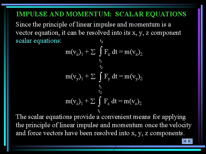 IMPULSE AND MOMENTUM: SCALAR EQUATIONS Since the principle of linear impulse and momentum is IMPULSE AND MOMENTUM: SCALAR EQUATIONS Since the principle of linear impulse and momentum is