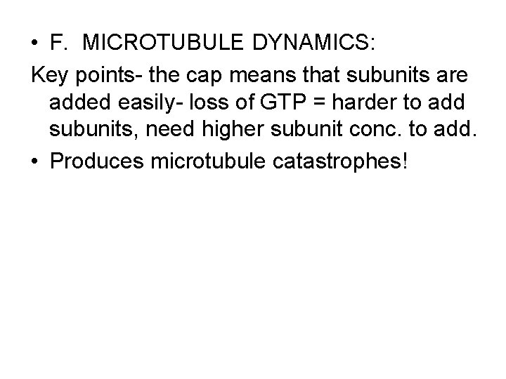  • F. MICROTUBULE DYNAMICS: Key points- the cap means that subunits are added