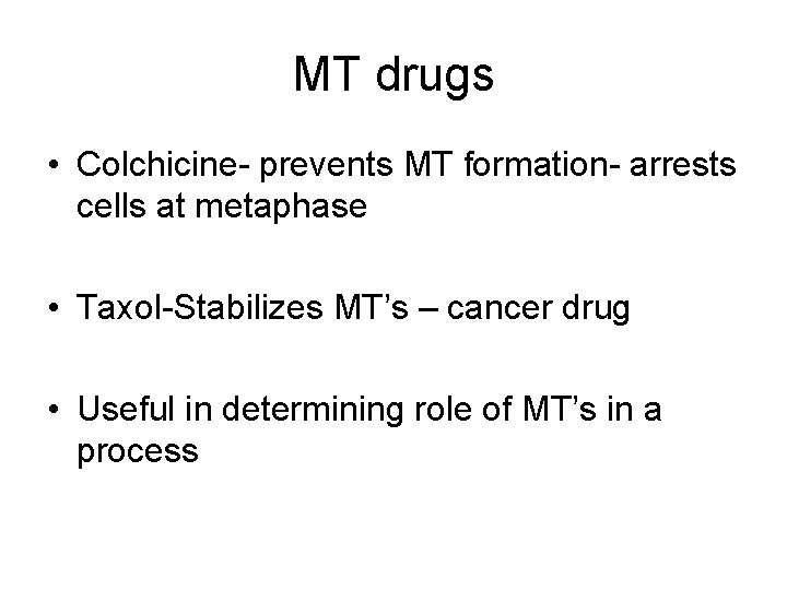 MT drugs • Colchicine- prevents MT formation- arrests cells at metaphase • Taxol-Stabilizes MT’s