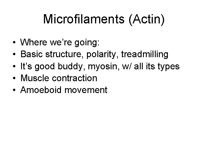 Microfilaments (Actin) • • • Where we’re going: Basic structure, polarity, treadmilling It’s good