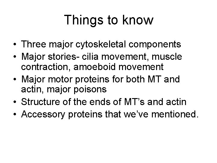Things to know • Three major cytoskeletal components • Major stories- cilia movement, muscle