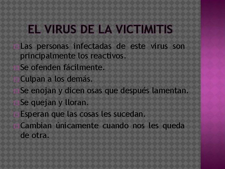 EL VIRUS DE LA VICTIMITIS � Las personas infectadas de este virus son principalmente