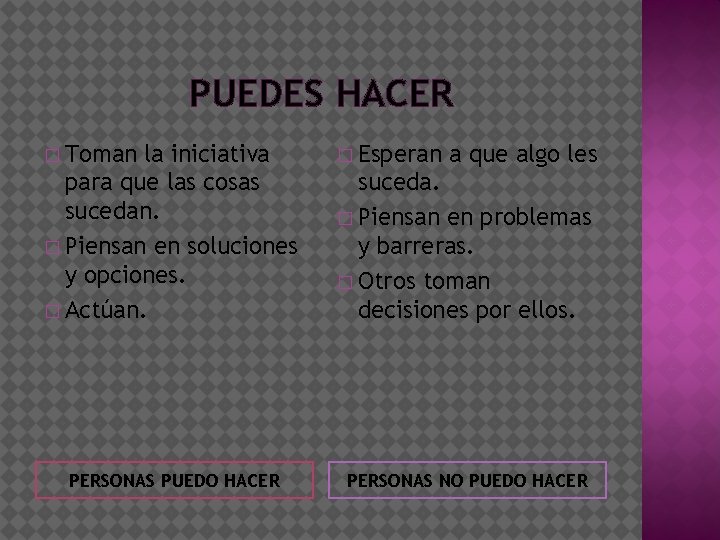 PUEDES HACER � Toman la iniciativa para que las cosas sucedan. � Piensan en