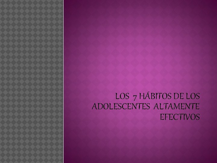 LOS 7 HÁBITOS DE LOS ADOLESCENTES ALTAMENTE EFECTIVOS 