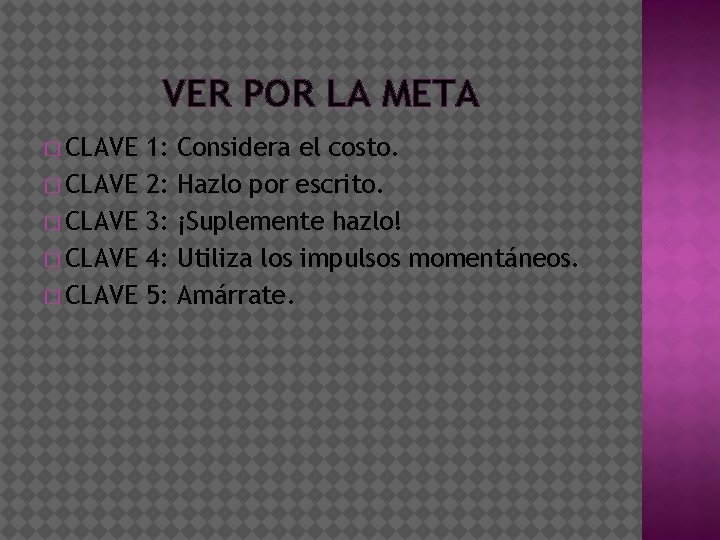 VER POR LA META � CLAVE � CLAVE 1: 2: 3: 4: 5: Considera