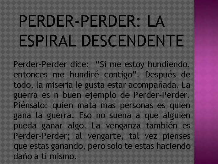 PERDER-PERDER: LA ESPIRAL DESCENDENTE Perder-Perder dice: “Si me estoy hundiendo, entonces me hundiré contigo”.