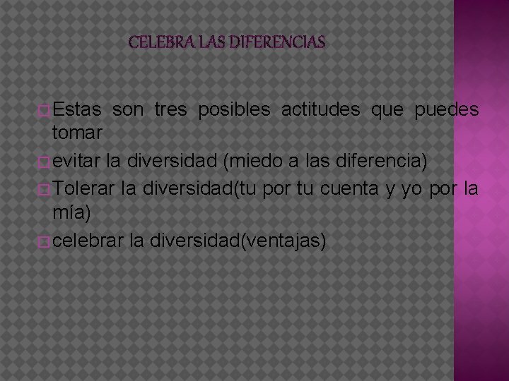 CELEBRA LAS DIFERENCIAS � Estas son tres posibles actitudes que puedes tomar � evitar